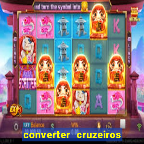 converter cruzeiros para real